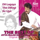 The Best Of Atta Ullah Khan (Dil Lagaya Tha Dillagi) Vol.110 CD