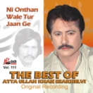 The Best Of Atta Ullah Khan (Ni Onthan Wale Tur Jaan) Vol. 111 CD